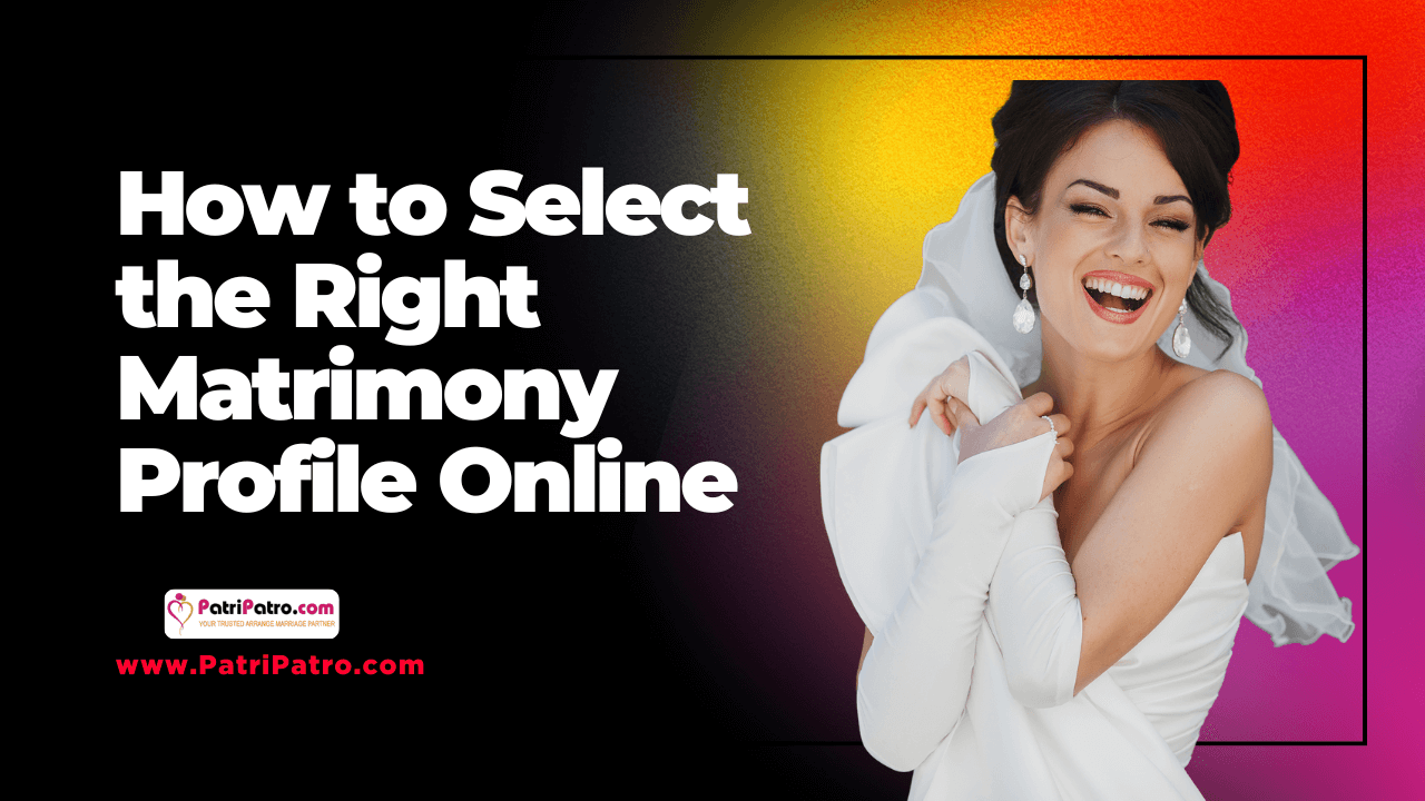 How to Select the Right Matrimony Profile Online