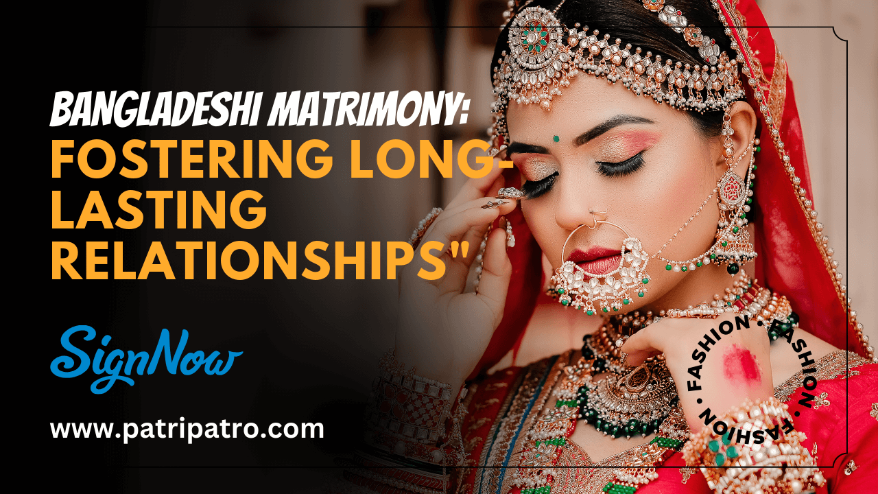 Bangladeshi Matrimony: Fostering Long-lasting Relationships